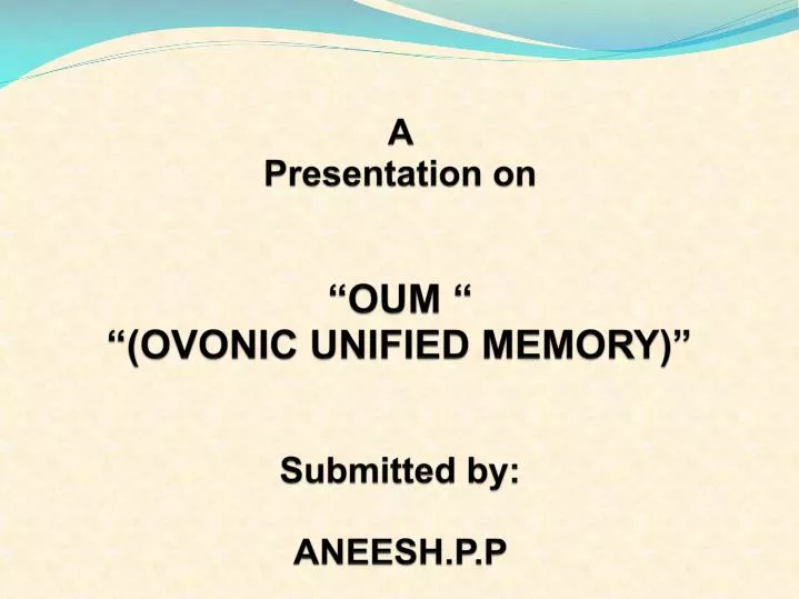 a presentation on oum ovonic unified memory submitted by aneesh p p