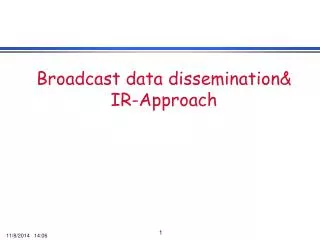 Broadcast data dissemination&amp; IR-Approach