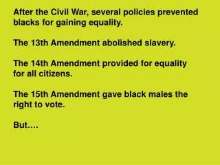 After the Civil War, several policies prevented blacks for gaining equality.