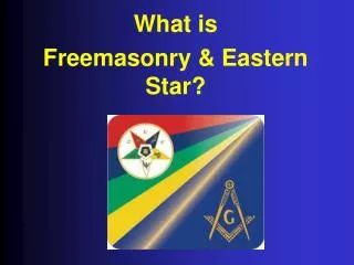What is Freemasonry &amp; Eastern Star?
