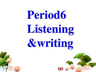Period6 L istening&amp;writing