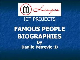 ICT PROJECTS FAMOUS PEOPLE BIOGRAPHIES By Danilo Petrovic :D