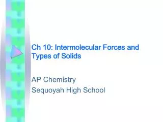 Ch 10: Intermolecular Forces and Types of Solids