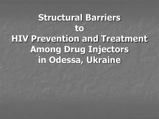 Structural Barriers to HIV Prevention and Treatment Among Drug Injectors in Odessa, Ukraine