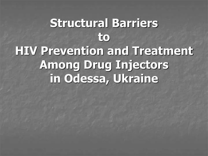 structural barriers to hiv prevention and treatment among drug injectors in odessa ukraine