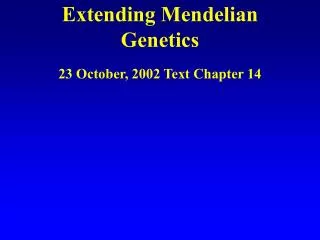 Extending Mendelian Genetics 23 October, 2002 Text Chapter 14