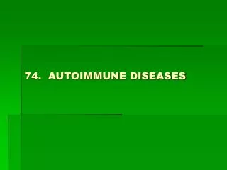 74. AUTOIMMUNE DISEASES