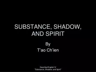 SUBSTANCE, SHADOW, AND SPIRIT