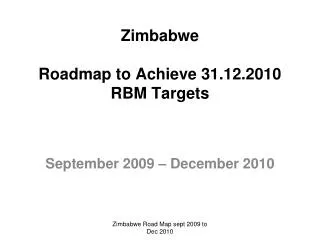 Zimbabwe Roadmap to Achieve 31.12.2010 RBM Targets