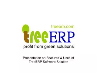 Presentation on Features &amp; Uses of TreeERP Software Solution