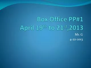 Box Office PP#1 April 19 th to 21 st ,2013