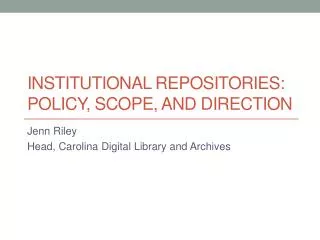 Institutional Repositories: Policy, Scope, and direction
