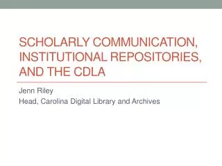 Scholarly communication, institutional repositories, and the CDLA