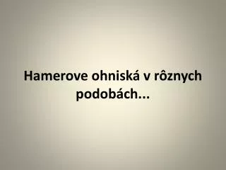 hamerove ohnisk v r znych podob ch