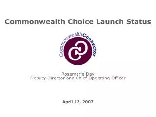 Commonwealth Choice Launch Status Rosemarie Day Deputy Director and Chief Operating Officer