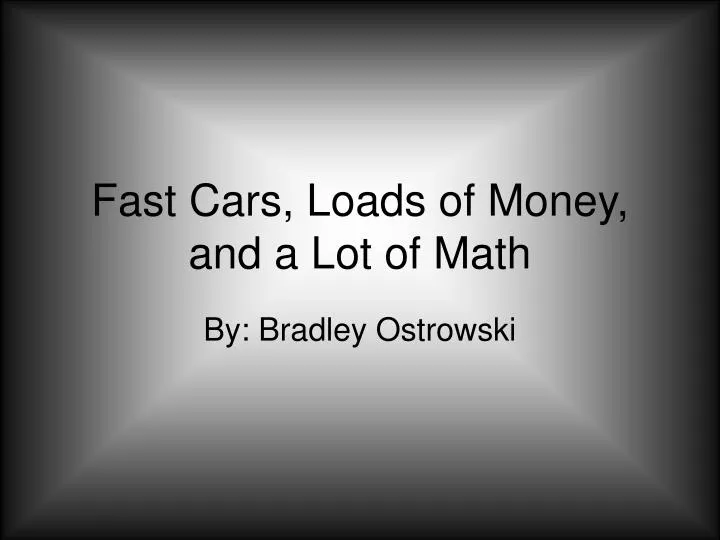 fast cars loads of money and a lot of math