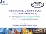 Future Circular Colliders (FCC) (and other relevant one) - slide 1