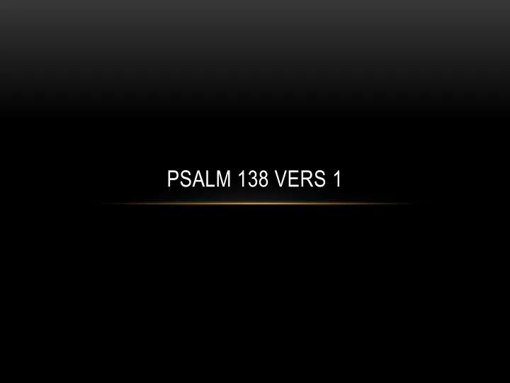 psalm 138 vers 1