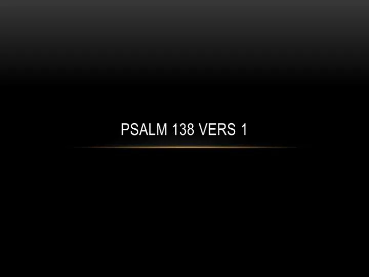 PPT - Psalm 138 vers 1 PowerPoint Presentation, free download - ID:6375909