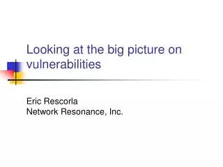 Looking at the big picture on vulnerabilities