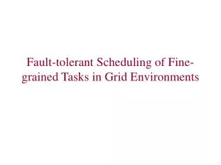Fault-tolerant Scheduling of Fine-grained Tasks in Grid Environments
