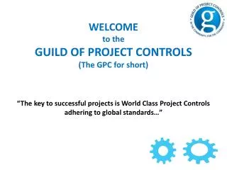 WELCOME to the GUILD OF PROJECT CONTROLS (The GPC for short)