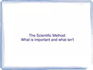 The Scientific Method: What is important and what isn't