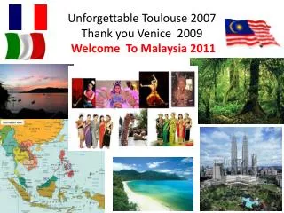 Unforgettable Toulouse 2007 Thank you Venice 2009 Welcome To Malaysia 2011