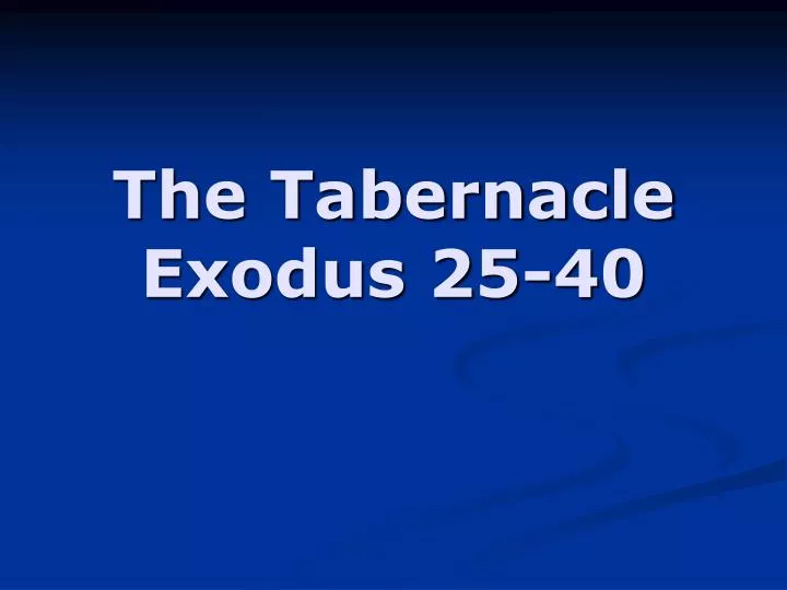 the tabernacle exodus 25 40