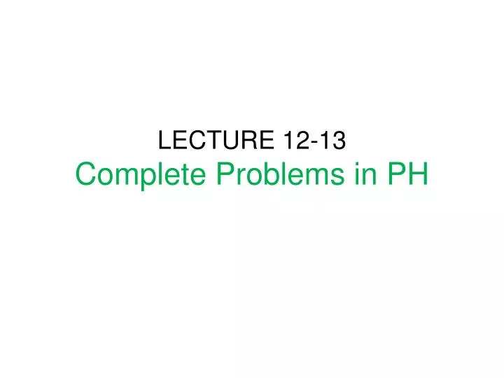 lecture 12 13 complete problems in ph