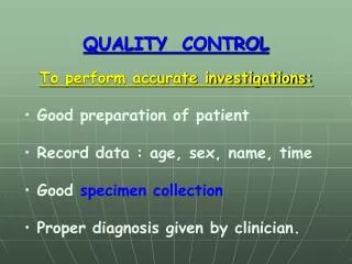QUALITY CONTROL To perform accurate investigations:
