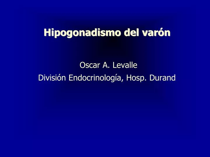 hipogonadismo del var n oscar a levalle divisi n endocrinolog a hosp durand