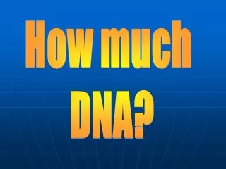 How much DNA?