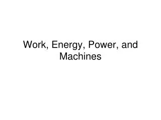 Work, Energy, Power, and Machines
