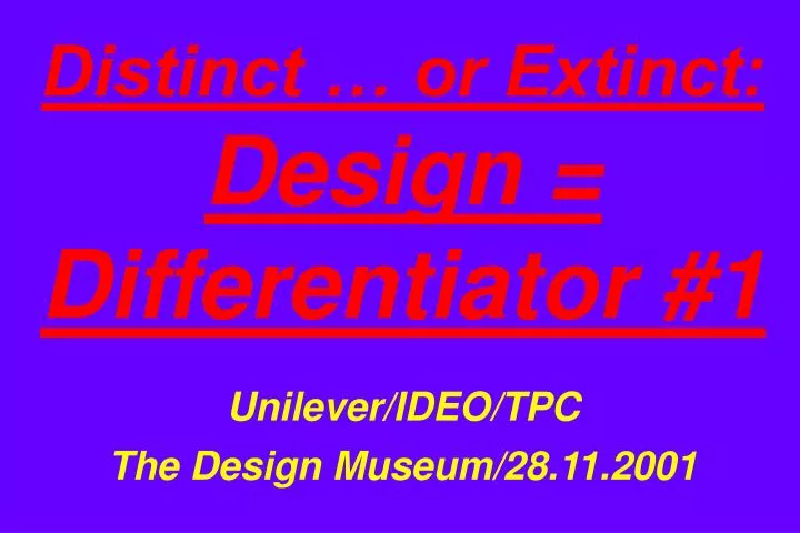 distinct or extinct design differentiator 1 unilever ideo tpc the design museum 28 11 2001