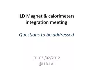 ILD Magnet &amp; calorimeters integration meeting Questions to be addressed