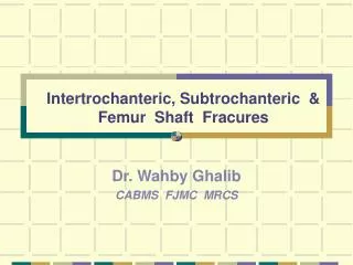 Intertrochanteric, Subtrochanteric &amp; Femur Shaft Fracures