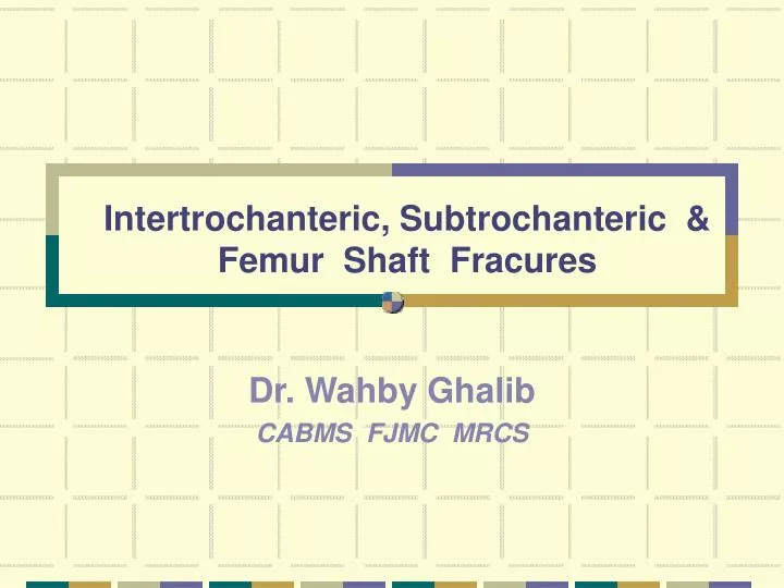 intertrochanteric subtrochanteric femur shaft fracures