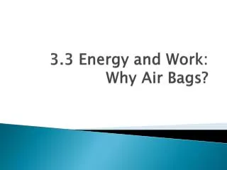 3.3 Energy and Work: Why Air Bags?