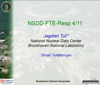 NSDD-FTE-Resp 4/11 Jagdish Tuli* National Nuclear Data Center Brookhaven National Laboratory