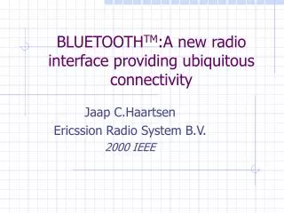 BLUETOOTH TM :A new radio interface providing ubiquitous connectivity