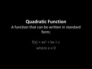 Quadratic Function A function that can be written in standard form;