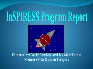 Directed by: Dr. PJ Benfield and Dr. Matt Turner Mentor : Miss Doreen Forsythe