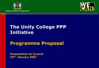 The Unity College PPP Initiative Programme Proposal Presentation to Council 10 th January 2007