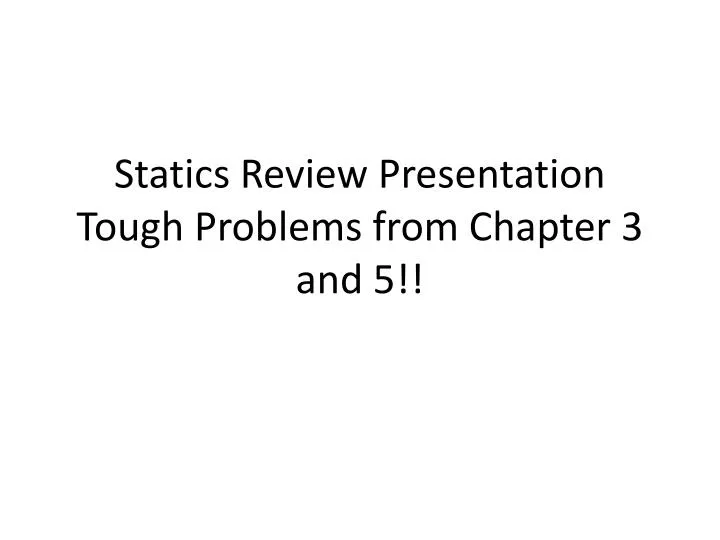 statics review presentation tough problems from chapter 3 and 5