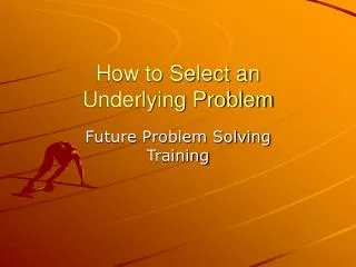 How to Select an Underlying Problem