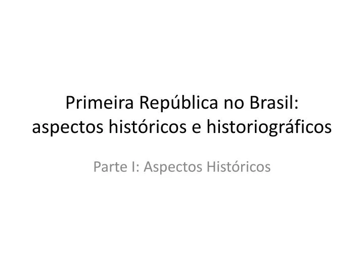 primeira rep blica no brasil aspectos hist ricos e historiogr ficos