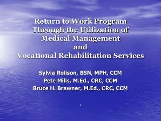 Sylvia Rolison , BSN, MPH, CCM Pete Mills, M.Ed., CRC, CCM Bruce H. Brawner , M.Ed., CRC, CCM