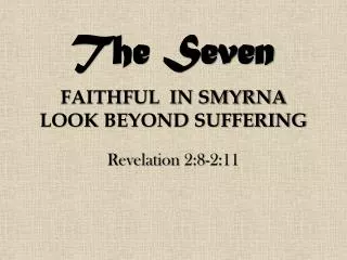 FAITHFUL IN SMYRNA LOOK BEYOND SUFFERING