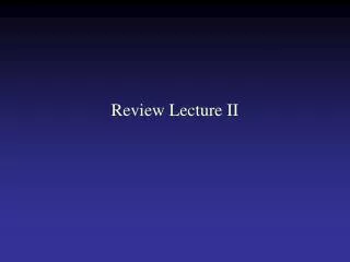 Review Lecture II